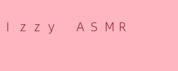 什么是IzzyASMR的核心魅力？